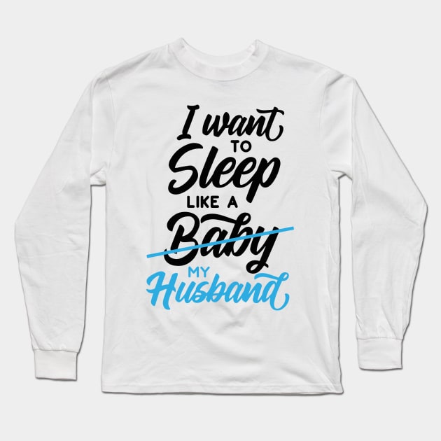 I Want To Sleep Like A Baby Long Sleeve T-Shirt by JakeRhodes